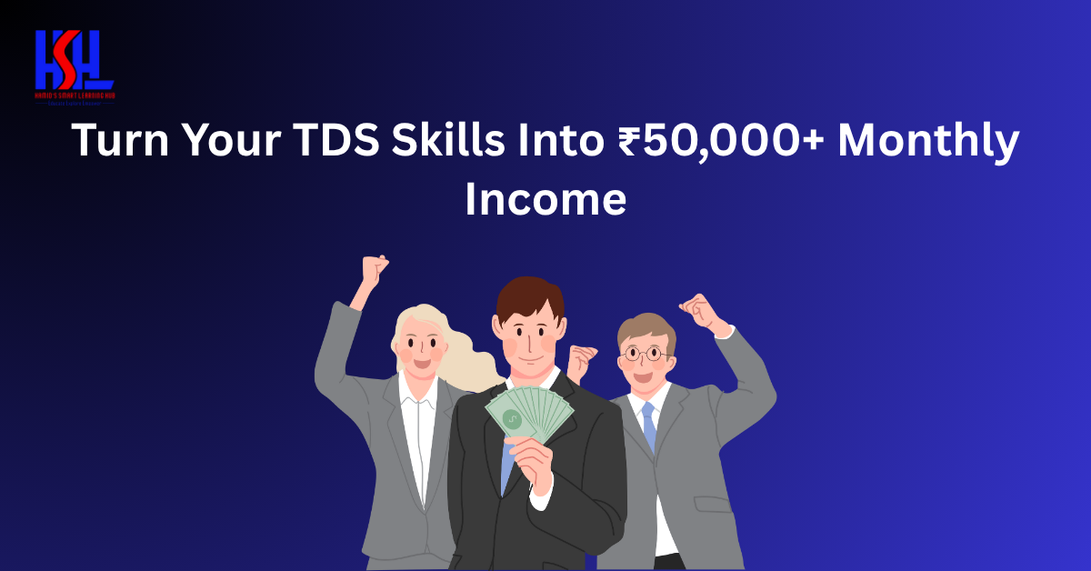 Turn Your TDS Skills Into ₹50,000+ Monthly Income