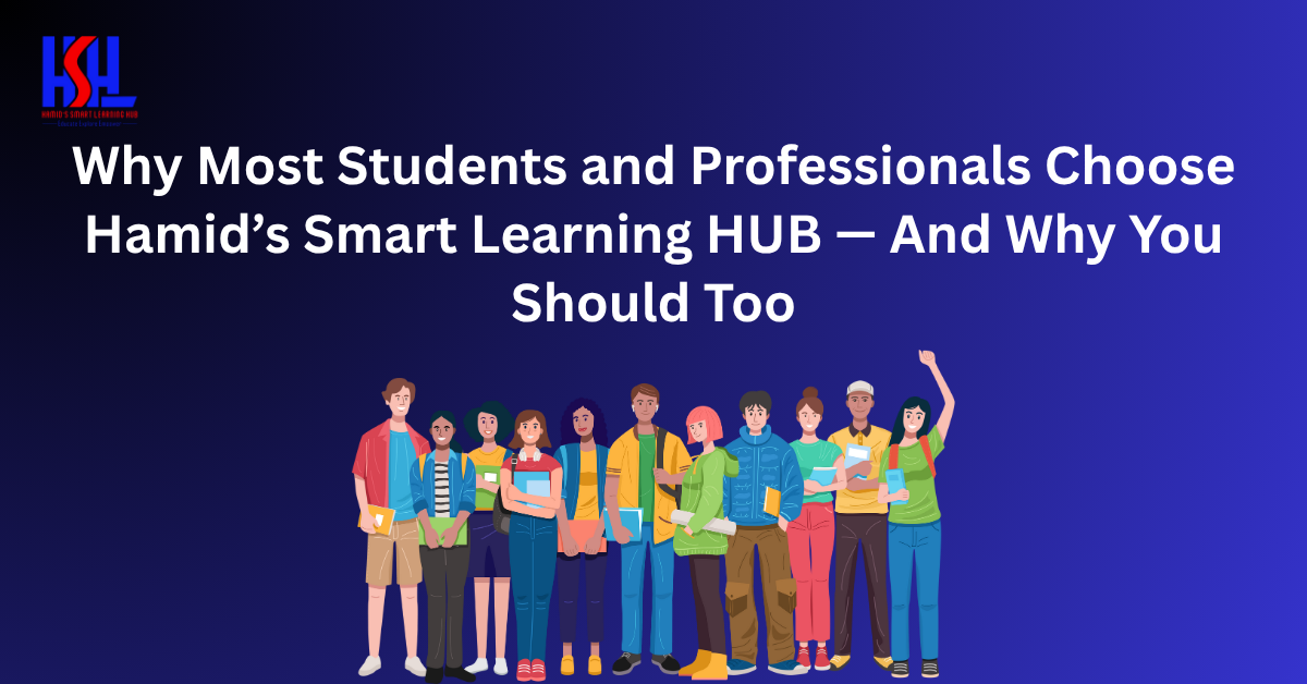 Why Most Students and Professionals Choose Hamid’s Smart Learning HUB — And Why You Should Too